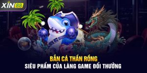 Bắn Cá Thần Rồng Siêu Phẩm Của Làng Game Đổi Thưởng