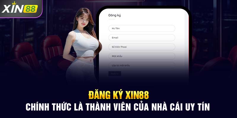 Đăng ký Xin88 chính thức là thành viên của nhà cái uy tín