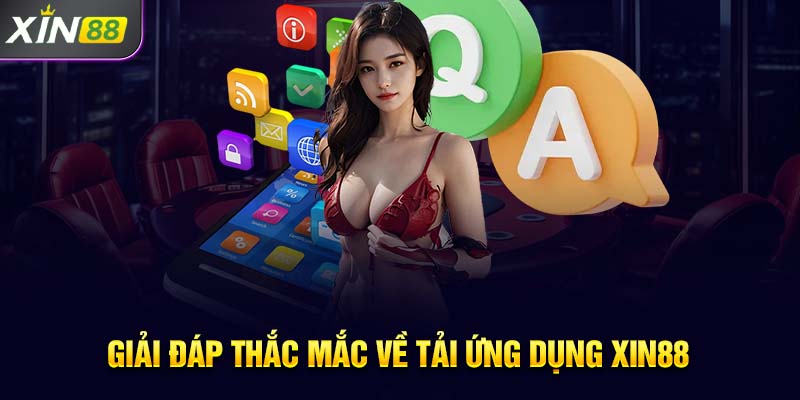 Giải đáp thắc mắc về tải ứng dụng Xin88