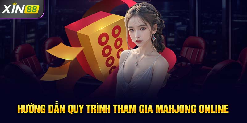 Hướng dẫn quy trình tham gia Mahjong online