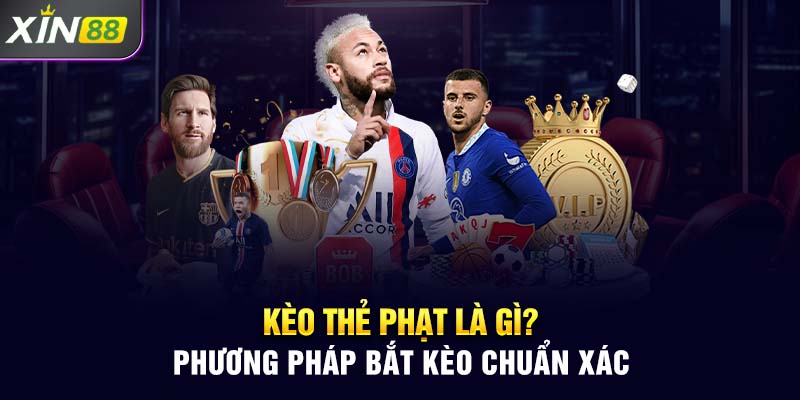 Kèo thẻ phạt là gì? Phương pháp bắt kèo chuẩn xác