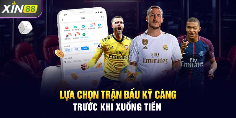 Lựa chọn trận đấu kỹ càng trước khi xuống tiền