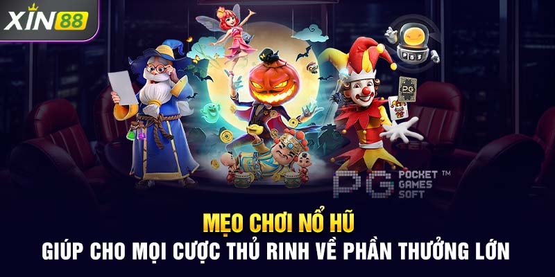 Mẹo chơi nổ hũ giúp cho mọi cược thủ rinh về phần thưởng lớn