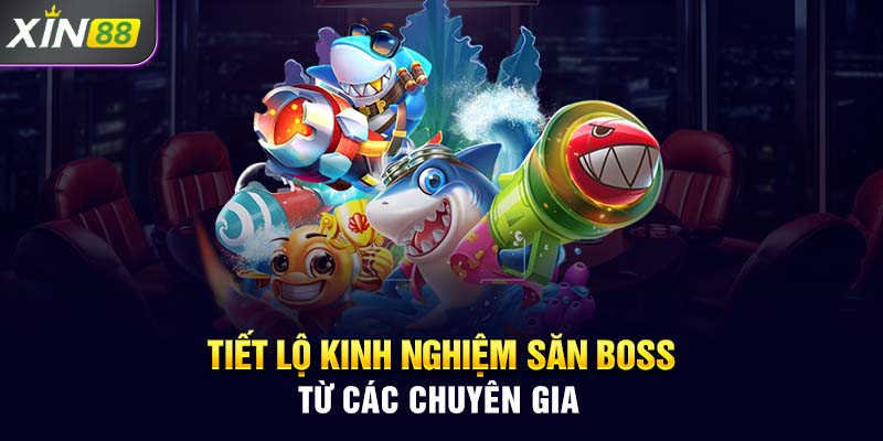 Tiết lộ kinh nghiệm săn boss từ các chuyên gia