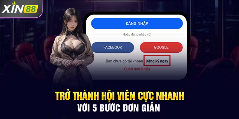 Trở thành hội viên cực nhanh với 5 bước đơn giản