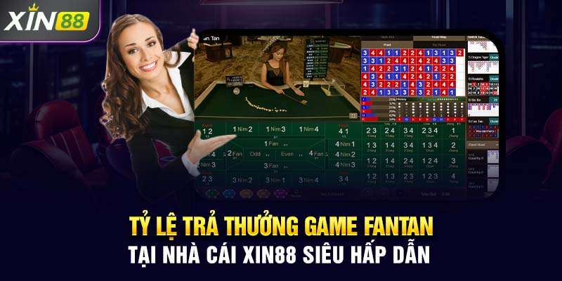 Tỷ lệ trả thưởng game Fantan tại nhà cái Xin88 siêu hấp dẫn