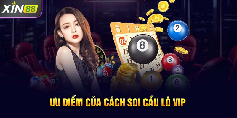 Ưu điểm của cách soi cầu lô vip