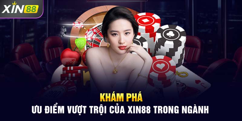 Khám phá ưu điểm vượt trội của Xin88 trong ngành